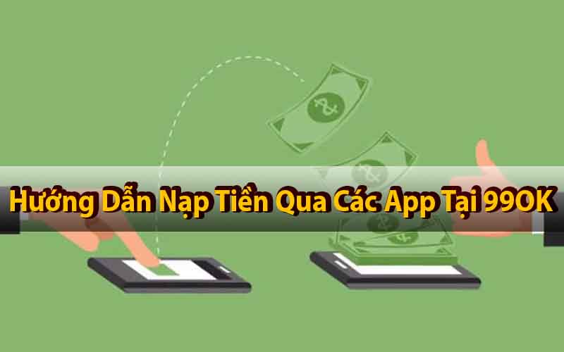 Nạp Tiền 99OK Thật Dễ Dàng – Hãy Thử Ngay Hôm Nay!
