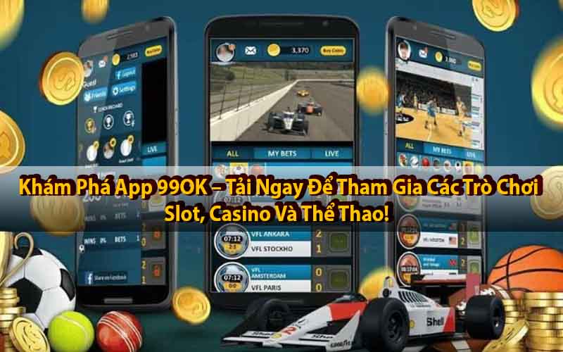 Tải App 99OK Để Nhận Ưu Đãi Chào Mừng Dành Cho Người Chơi Mới!
